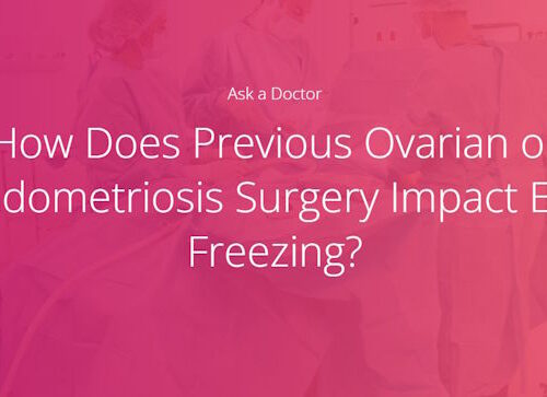 Dr. Roy Handelsman discusses the impact of ovarian and endometriosis surgeries on egg freezing.